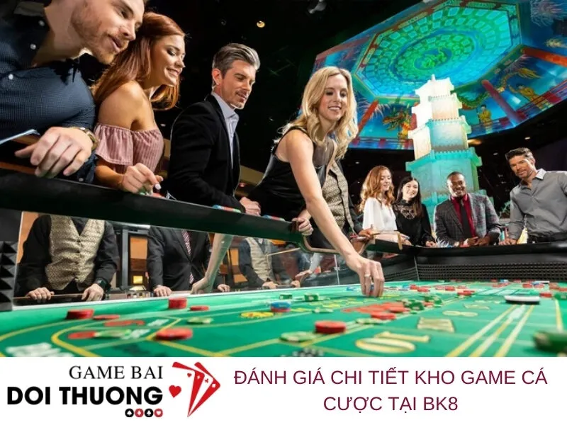 Đánh giá chi tiết kho game cá cược tại BK8